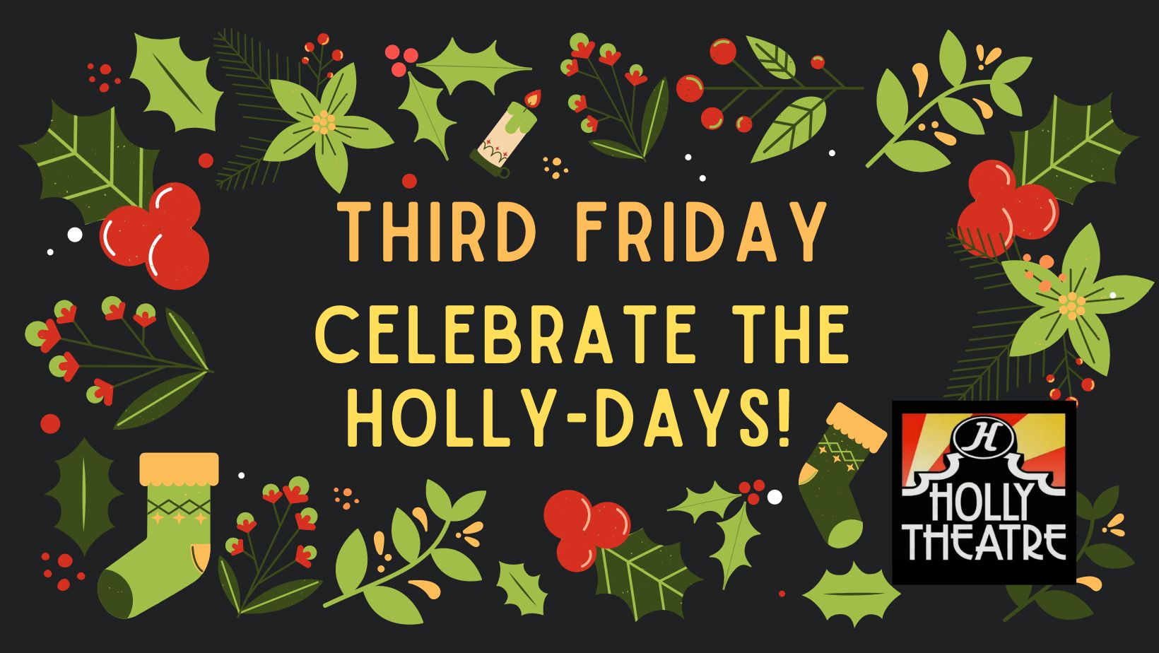 Third Friday! The Holly-Days Edition! at the Holly Theatre.